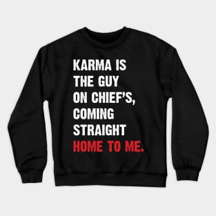 Karma Is The Guy On Chief's, Coming Straight Home To Me. v3 Crewneck Sweatshirt